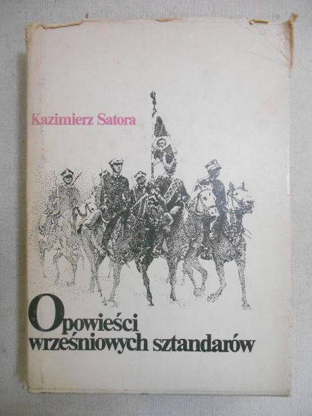 Satora Kazimierz - Opowieści wrześniowych sztandarów
