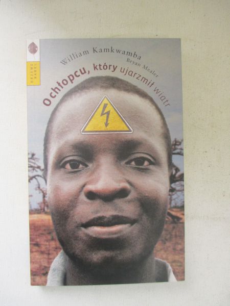 Kamkwamba William - O chłopcu, który ujarzmił wiatr