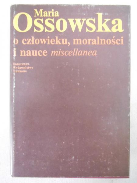 Ossowska Maria - O człowieku, moralności i nauce miscellanea
