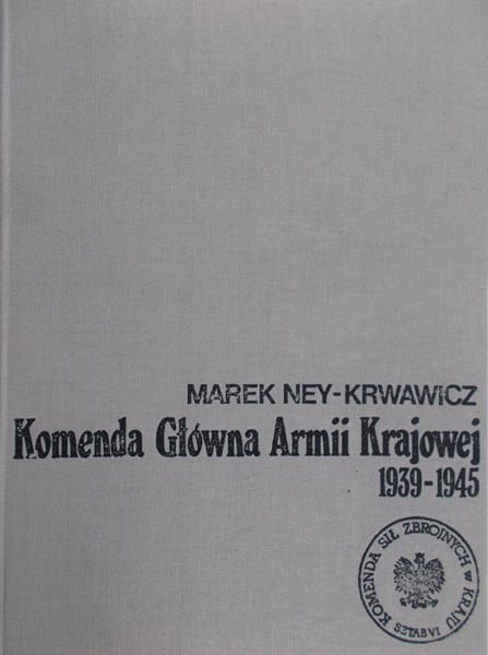 Ney-Krwawicz Marek - Komenda Główna Armii Krajowej 1939-1945