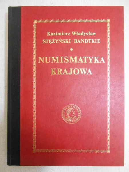 Bandtkie-Stężyński Władysław - Numismatyka krajowa, Tom I, Reprint 1839 r.
