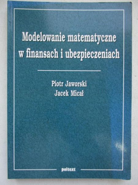 Jaworski Piotr - Modelowanie matematyczne w finansach i ubezpieczeniach