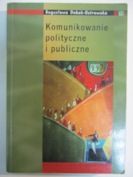 Dobek-Ostrowska Bogusława - Komunikowanie polityczne i publiczne