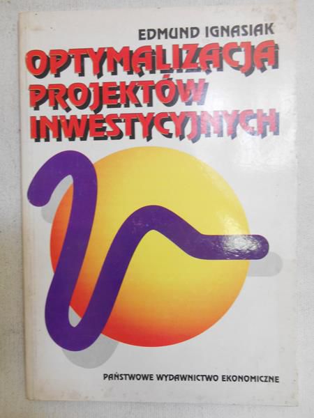 Ignasiak Edmund - Optymalizacja projektów inwestycyjnych