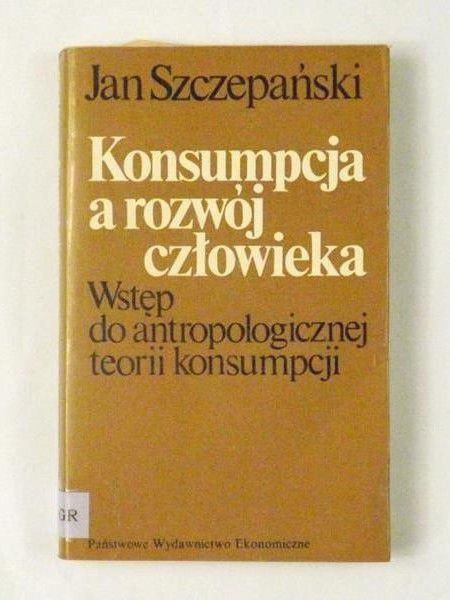 Szczepański Jan - Konsumpcja a rozwój człowieka. Wstęp do antropologicznej teorii konsumpcji