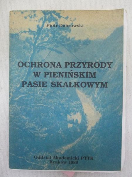 Dąbrowski Piotr - Ochrona przyrody w Pienińskim pasie skałkowym