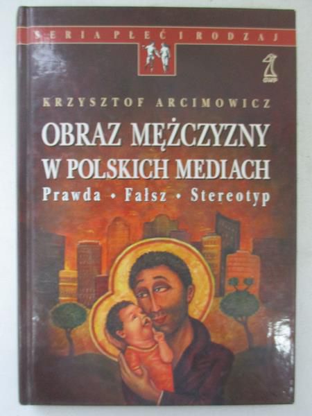 Arcimowicz Krzysztof - Obraz mężczyzny w polskich mediach