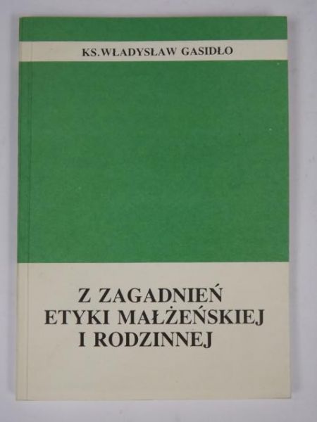Gasidło Władysław - Z zagadnień etyki małżeńskiej i rodzinnej