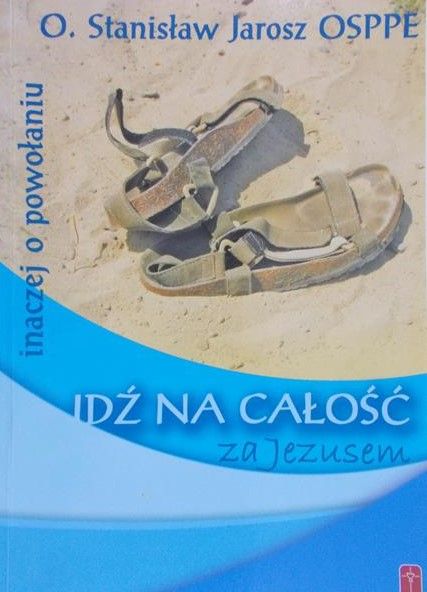 Jarosz Stanisław -Idź na całość za Jezusem