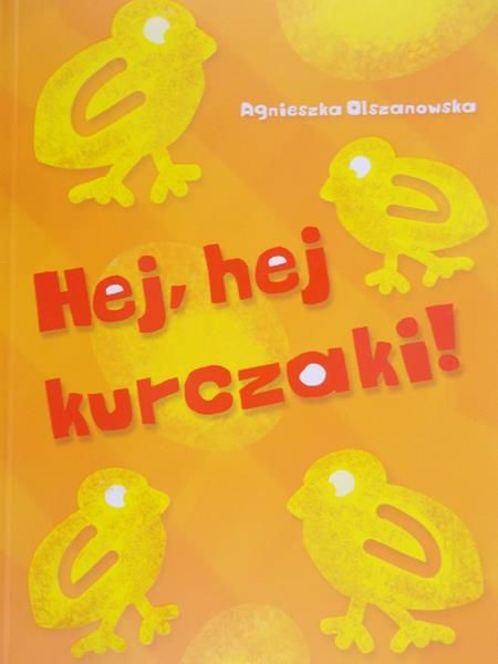 Olszanowska Agnieszka - Hej, hej kurczaki !