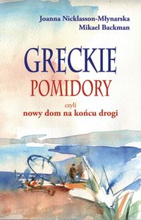 Backman Mikael - Greckie pomidory czyli nowy dom na końcu drogi