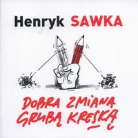 Sawka Henryk - Dobra zmiana grubą kreską