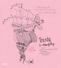 Budzyńska Alicja - Trendy i owędy, czyli czego nie wiedzieliście o modzie, a chcielibyście wiedzieć