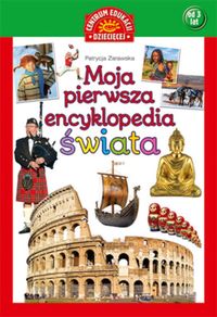 Zarawska Patrycja  - Moja pierwsza encyklopedia świata