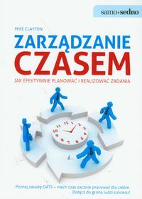 Clayton Mike - Zarządzanie czasem. Jak efektywnie planować i realizować zadania