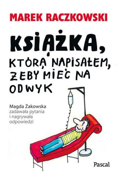 Raczkowski Marek - Książka, która napisałem, żeby mieć na odwyk