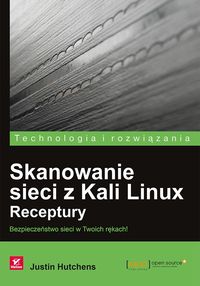 Justin Hutchens - Skanowanie sieci z Kali Linux Receptury