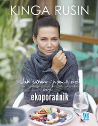 Rusin Kinga - Jak zdrowo i pięknie żyć, czyli ekoporadnik