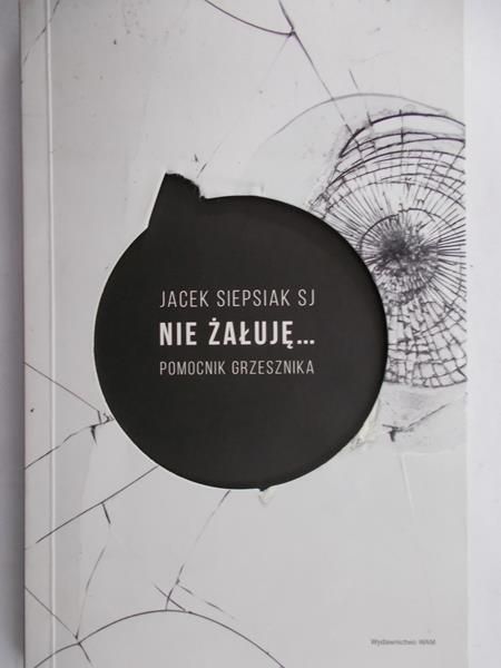 Siepsiak Jacek - Nie żałuję… Pomocnik grzesznika