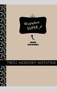 Gutowski Adam - Twój modowy notatnik