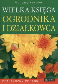Kawollek Wolfgang - Wielka księga ogrodnika i działkowca