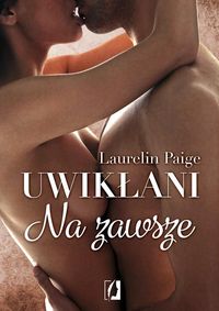 Paige Laurelin - Uwikłani Tom 3. Na zawsze