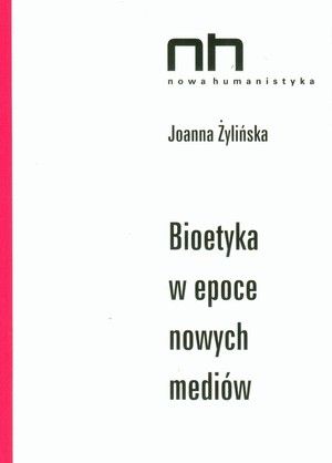 Żylińskia Joanna - Bioetyka  w epoce nowych mediów