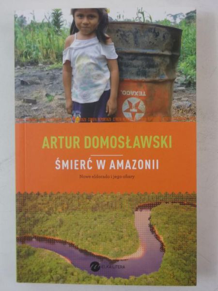 Domosławski Artur - Śmierć w Amazonii. Nowe eldorado i jego ofiary