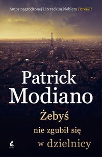 Modiano Patrick  - Żebyś nie zgubił się w dzielnicy