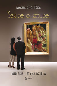 Choińska Bogna - Szkice o sztuce