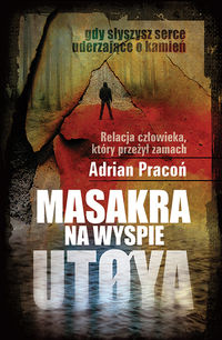 Pracoń Adrian - Masakra na wyspie Utoya