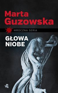 Marta Guzowska - Głowa Niobe