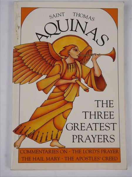 Saint Thomas Aquinas - The Three Greatest Prayers