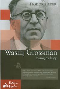 Huber Fiodor - Wasilij Grossman: Pamięć i listy