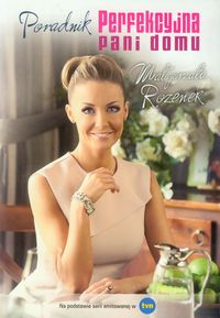 Rozenek Małgorzata - Perfekcyjna Pani Domu Poradnik