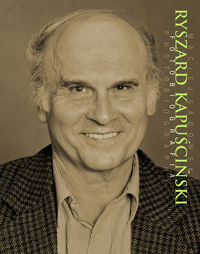Sadowski Maciej - Ryszard Kapuściński Fotobiografia