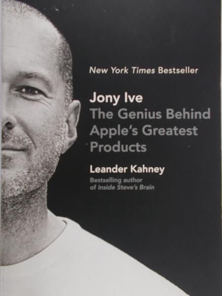 Kahney Leander - Jony Ive. The Genius Behind Apple's Greatest Products