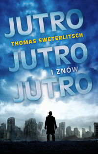 Sweterlitsch Thomas - Jutro, jutro i znów jutro
