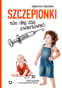 Filc-Redlińska Izabela - Szczepionki. Nie daj się zwariować
