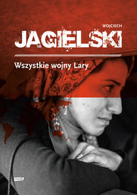 Jagielski Wojciech - Wszystkie wojny Lary