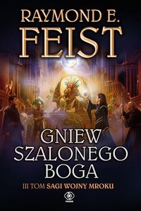 Feist Raymond E. - Wojny Mroku tom 3 Gniew szalonego boga