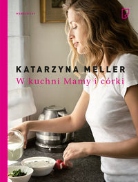 Meller Katarzyna - W kuchni mamy i córki