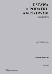Matarewicz Jacek - Ustawa o podatku akcyzowym Komentarz