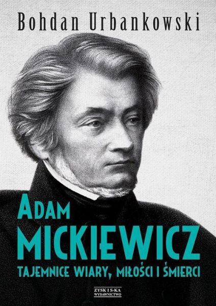 Urbankowski Bohdan - Adam Mickiewicz