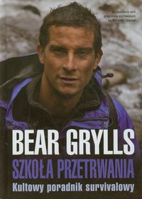 Grylls Bear - Szkoła przetrwania Kultowy poradnik survivalowy