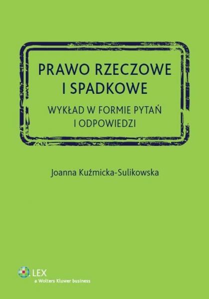 Kuźmicka-Sulikowska Joanna - Prawo rzeczowe i spadkowe