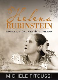 Fitoussi Michele - Helena Rubinstein Kobieta, która wymyśliła piękno