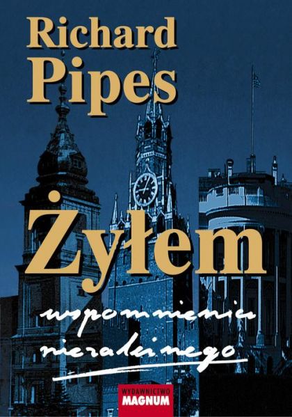 Pipes Richard -  Żyłem. Wspomnienia niezależnego