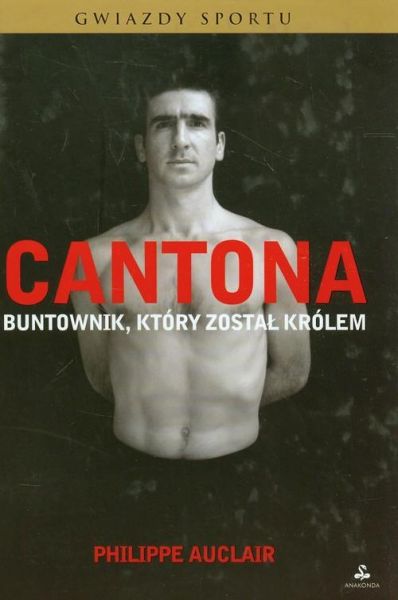 Auclair Philippe - Cantona. Buntownik, który został królem