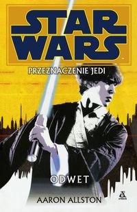 Allston Aaron - Star Wars Przeznaczenie Jedi 4 Odwet